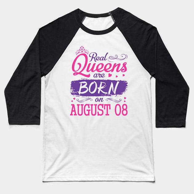 Real Queens Are Born On August 08 Happy Birthday To Me You Nana Mom Aunt Sister Wife Daughter Niece Baseball T-Shirt by bakhanh123